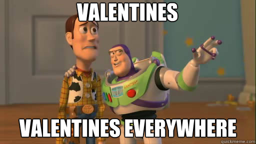 Valentines Valentines everywhere  Everywhere