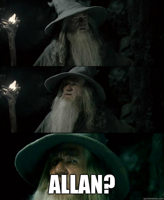  Allan?  Confused Gandalf