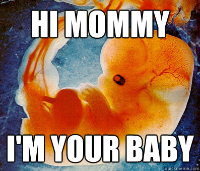 Hi mommy I'm your baby  