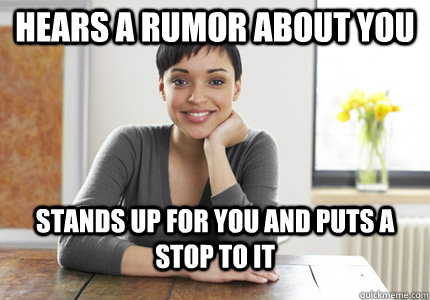 Hears a rumor about you stands up for you and puts a stop to it - Hears a rumor about you stands up for you and puts a stop to it  Good Gal Gabby