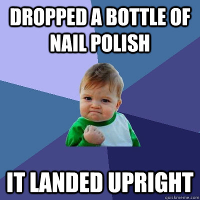 Dropped a bottle of nail polish It landed upright  Success Kid