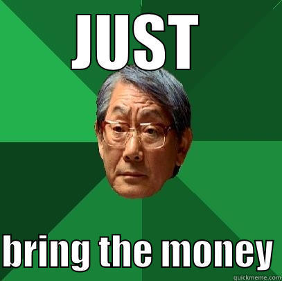 JUST  BRING THE MONEY High Expectations Asian Father