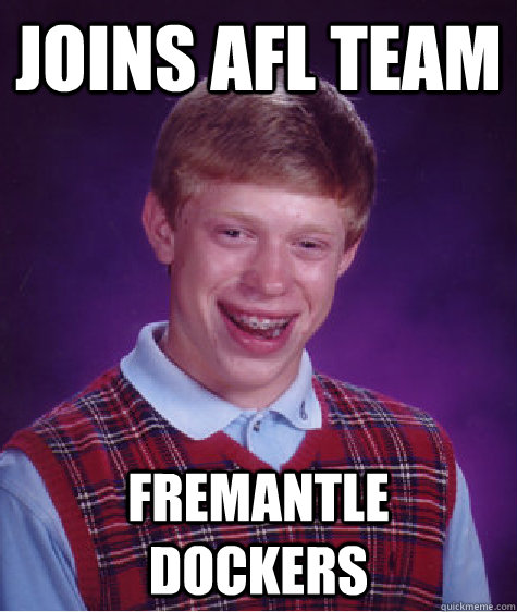 joins AFL team Fremantle dockers  Bad Luck Brian