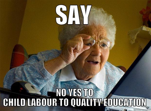 SAY NO YES TO CHILD LABOUR TO QUALITY EDUCATION Grandma finds the Internet