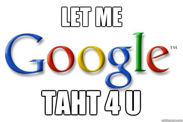 LET ME  TAHT 4 U  Good Guy Google