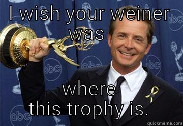 Happy Bday Jay! - I WISH YOUR WEINER WAS  WHERE THIS TROPHY IS. Awesome Michael J Fox