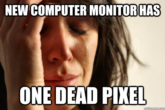 New computer monitor has One dead pixel  First World Problems