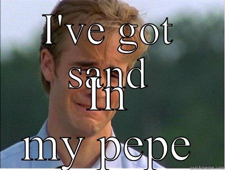 I'VE GOT SAND IN MY PEPE 1990s Problems