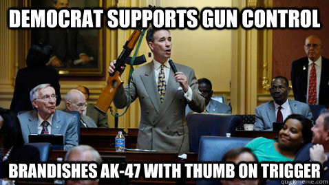 Democrat supports gun control Brandishes ak-47 with thumb on trigger  Anti gun moron