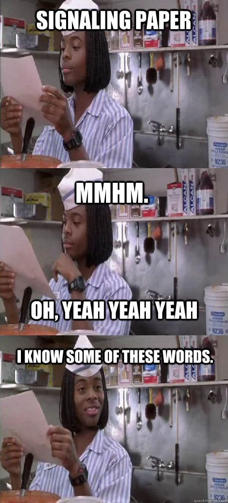 Signaling Paper mmhm.  I know some of these words. oh, yeah yeah yeah  Oblivious Good Burger
