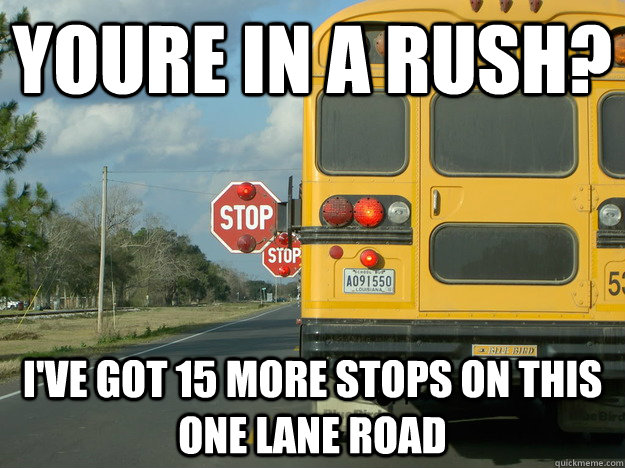 Youre in a rush? I've got 15 more stops on this one lane road - Youre in a rush? I've got 15 more stops on this one lane road  Misc