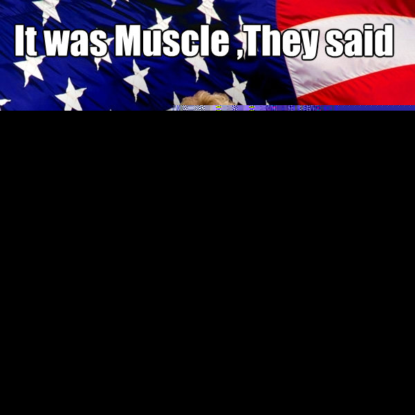 It was Muscle ,They said ..Be Grand, They said  Asinine American fat obese red state republican lady meme