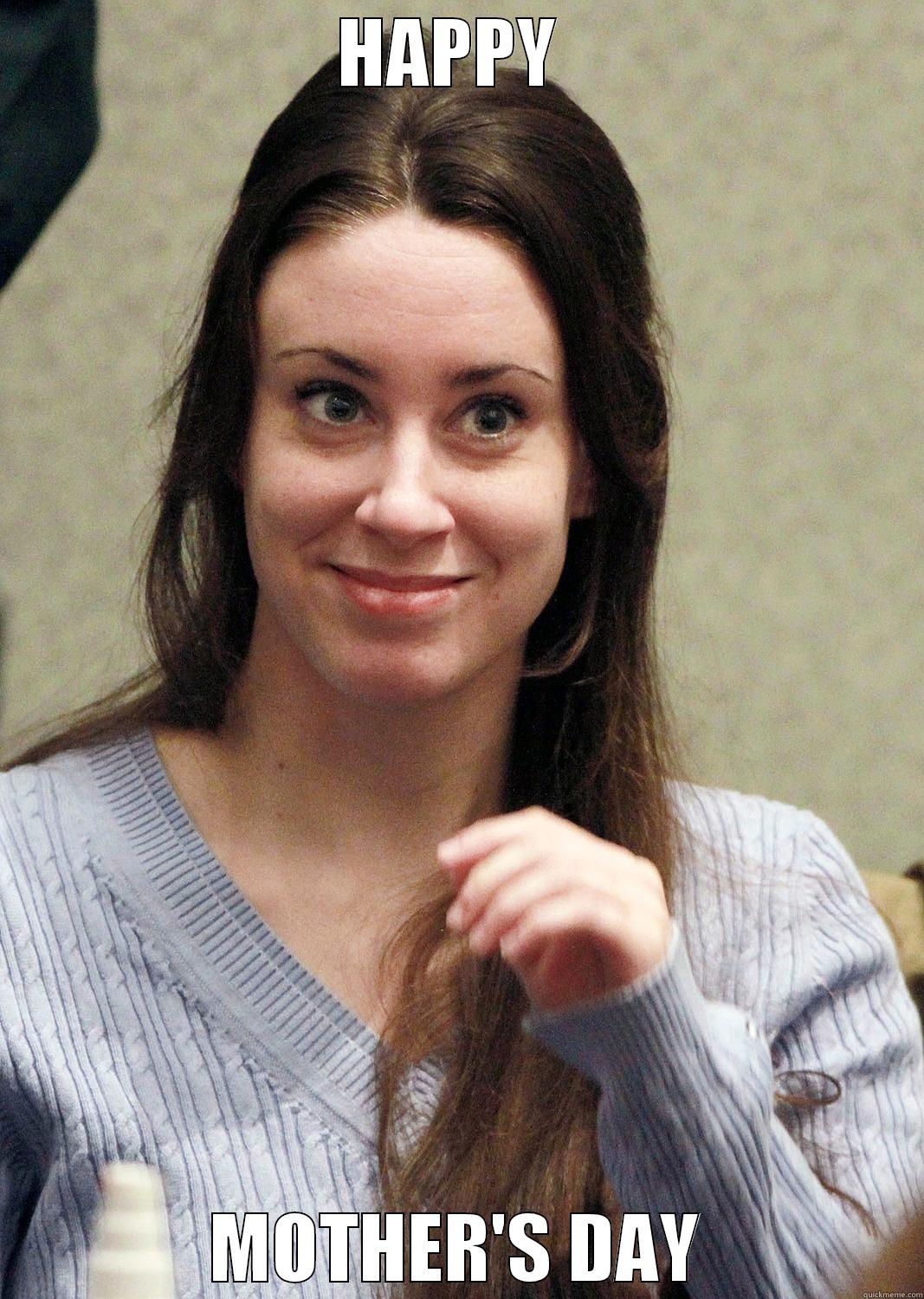 Casey Anthony Mother's Day - HAPPY  MOTHER'S DAY Misc