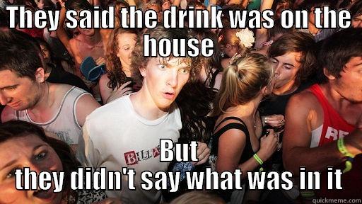 THEY SAID THE DRINK WAS ON THE HOUSE BUT THEY DIDN'T SAY WHAT WAS IN IT Sudden Clarity Clarence