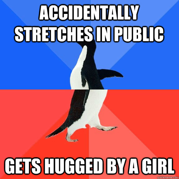 accidentally Stretches in public gets hugged by a girl  Socially Awkward Awesome Penguin