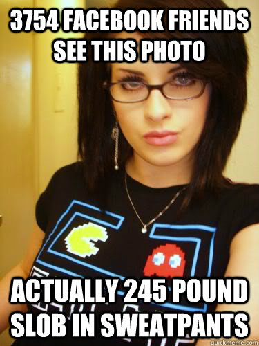 3754 facebook friends see this photo actually 245 pound slob in sweatpants  Cool Chick Carol