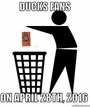           DUCKS FANS            ON APRIL 28TH, 2016 Misc