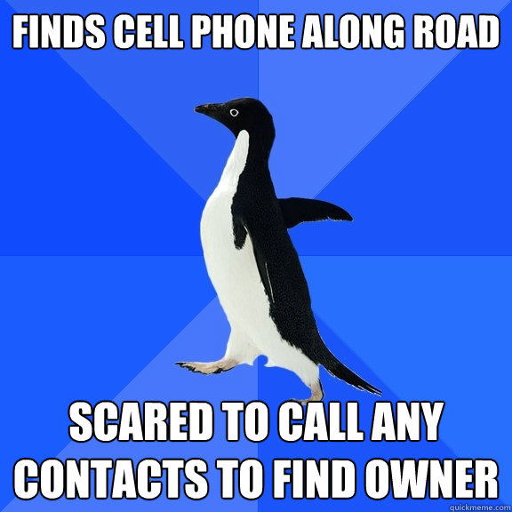 Finds cell phone along road scared to call any contacts to find owner  Socially Awkward Penguin