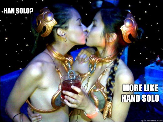 Han solo? More like hand solo  