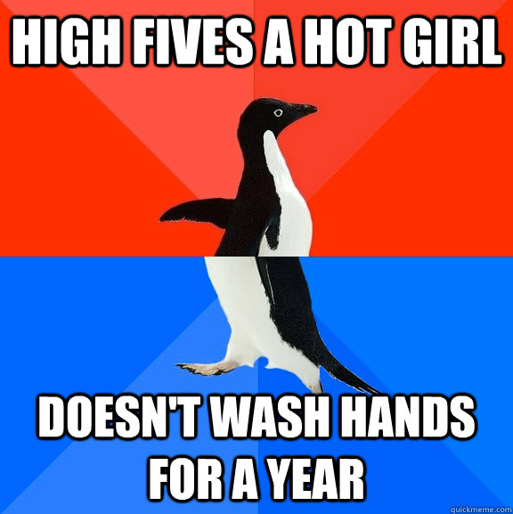 High fives a hot girl doesn't wash hands for a year  Socially Awesome Awkward Penguin