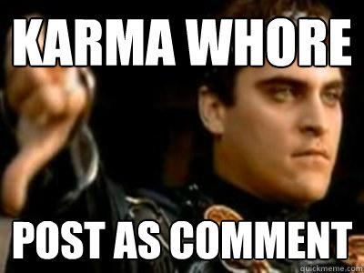 Karma Whore Post As Comment  Downvoting Roman