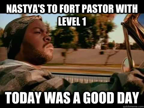 Nastya's to Fort pastor with level 1 Today was a good day  Good day cube