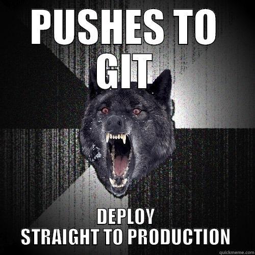 PUSHES TO GIT DEPLOY STRAIGHT TO PRODUCTION Insanity Wolf