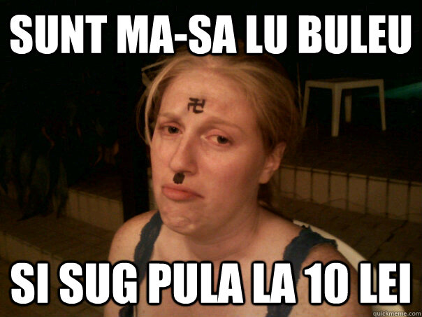 SUNT MA-SA LU BULEU  SI SUG PULA LA 10 LEI  Sad Hitler Girl