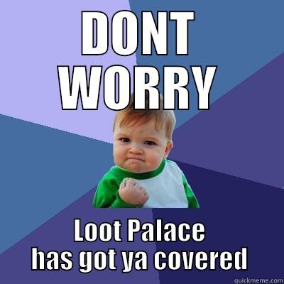 DONT WORRY LOOT PALACE HAS GOT YA COVERED Success Kid