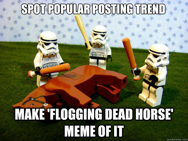 Spot Popular Posting Trend Make 'Flogging Dead Horse' Meme of it  Dead Horse
