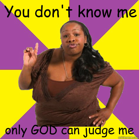 You don't know me only GOD can judge me - You don't know me only GOD can judge me  Misc