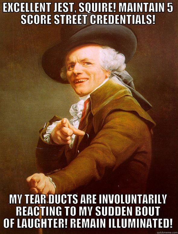DUCROIX GHETTO MEMES - EXCELLENT JEST, SQUIRE! MAINTAIN 5 SCORE STREET CREDENTIALS! MY TEAR DUCTS ARE INVOLUNTARILY REACTING TO MY SUDDEN BOUT OF LAUGHTER! REMAIN ILLUMINATED! Joseph Ducreux