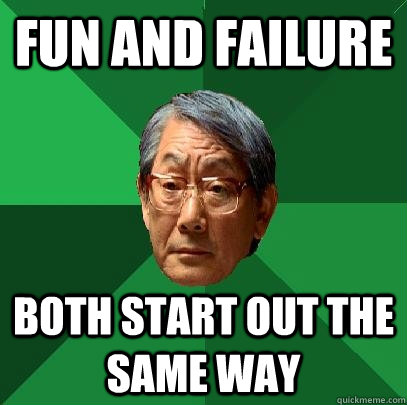 Fun and failure both start out the same way  High Expectations Asian Father