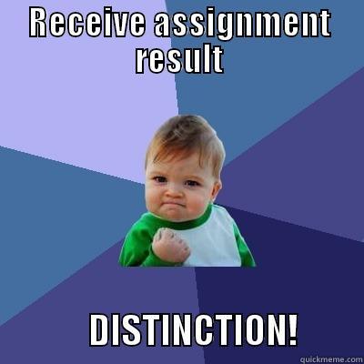 RECEIVE ASSIGNMENT RESULT              DISTINCTION!         Success Kid