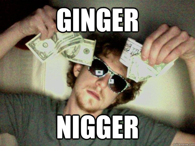 ginger nigger - ginger nigger  Big Money MacBook
