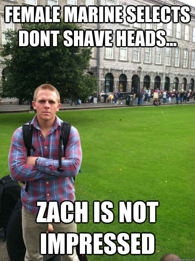 Female Marine selects dont shave heads... zach is not impressed  