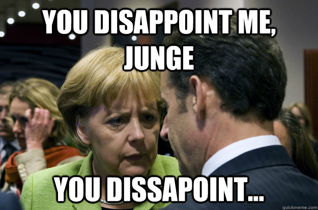 You disappoint me, junge You Dissapoint... - You disappoint me, junge You Dissapoint...  Disappointed Merkel