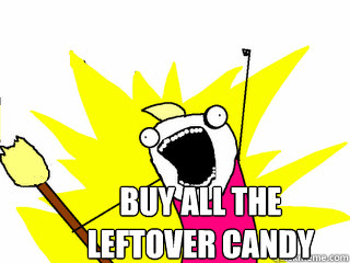 BUY ALL THE 
LEFTOVER CANDY  All The Thigns