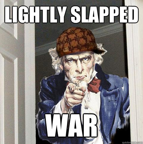 lightly slapped  war  Scumbag Uncle Sam