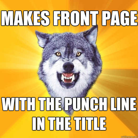 makes front page with the punch line 
in the title  Courage Wolf