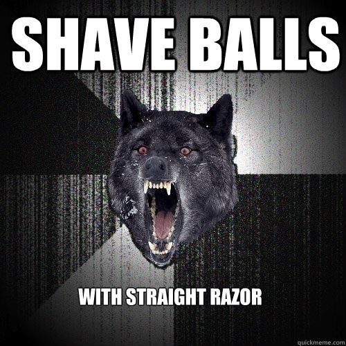 Shave balls with straight razor  Insanity Wolf