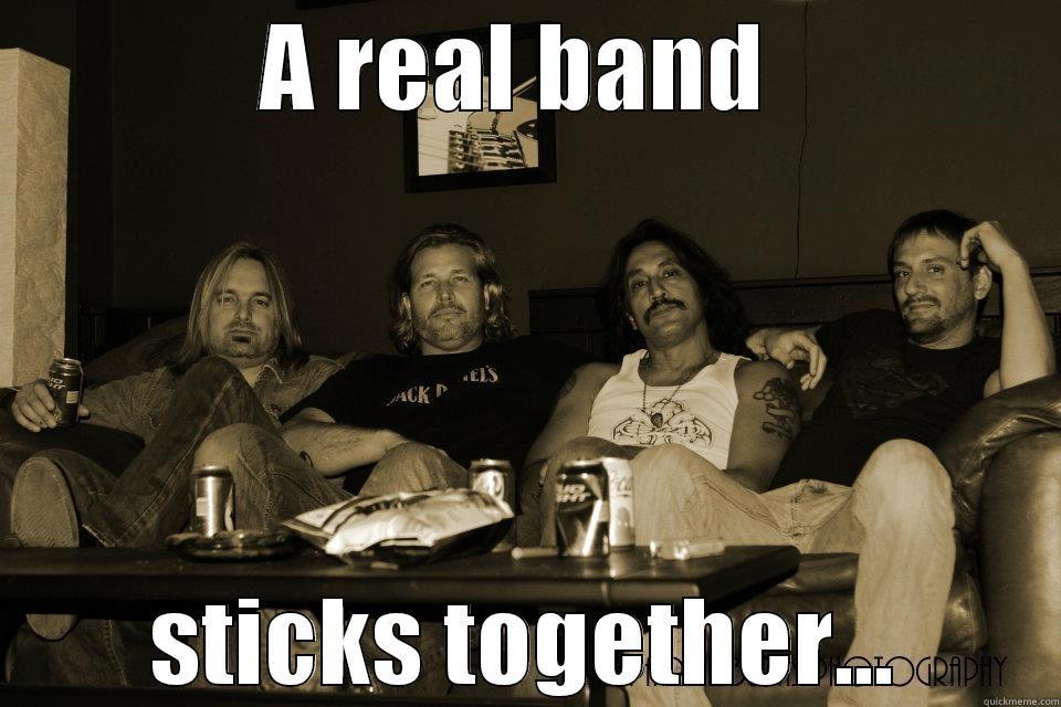A REAL BAND  STICKS TOGETHER... Misc