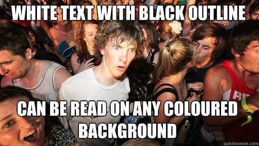 WHite text with black outline
 can be read on any coloured background - WHite text with black outline
 can be read on any coloured background  Sudden Clarity Clarence