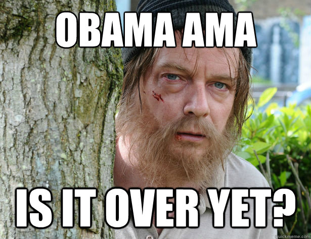 Obama AMA Is it over yet?  