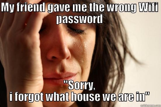 MY FRIEND GAVE ME THE WRONG WIFI PASSWORD 
