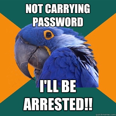Not carrying password I'll be arrested!!  Paranoid Parrot