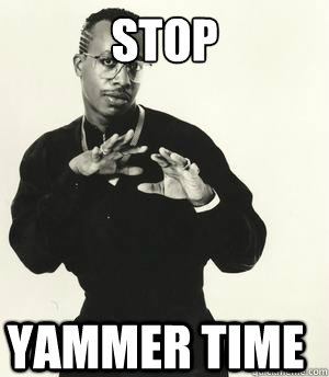 STOP Yammer time - STOP Yammer time  MC HAMMER