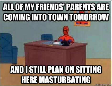 All of my friends' parents are coming into town tomorrow and i still plan on sitting here masturbating  Spiderman Desk