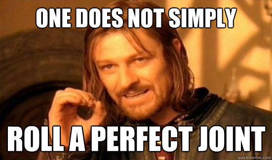 One Does Not Simply Roll a perfect joint
  Boromir