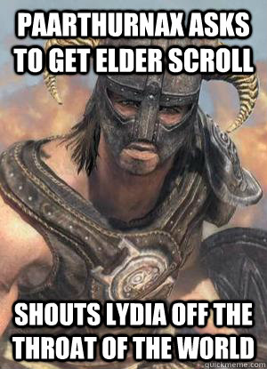 Paarthurnax asks to get elder scroll Shouts Lydia off the Throat of the World  Scumbag low lvl Dovahkiin